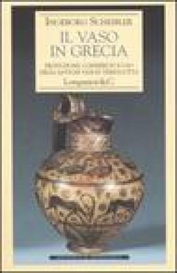 Il vaso in Grecia. Produzione, commercio e uso degli antichi vasi in  terracotta - Ingeborg Scheibler - Libro - Mondadori Store