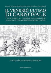 Il venerdì ultimo di Carnovale. Cenni storici su l origine e celebrazione dell annua festività ricorrente in Verona