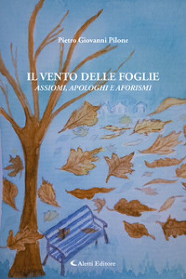 Il vento delle foglie. Assiomi, apologhi e aforismi - Pietro Giovanni  Pilone - Libro - Mondadori Store