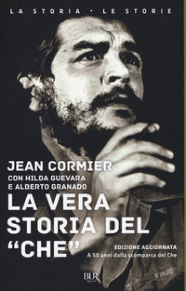 La vera storia del «Che». Nuova ediz. - Jean Cormier, Hilda Guevara,  Alberto Granado - Libro - Mondadori Store