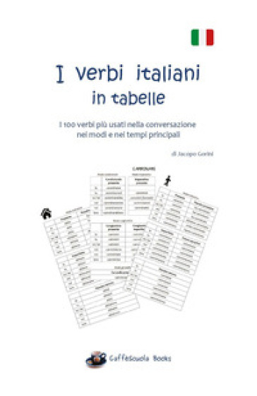 I verbi italiani in tabelle. I 100 verbi più usati nella conversazione nei  modi e nei tempi principali. Ediz. a caratteri grandi - Jacopo Gorini -  Libro - Mondadori Store