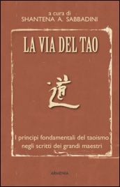 La via del Tao. I principi fondamentali del Taoismo negli scritti dei grandi maestri