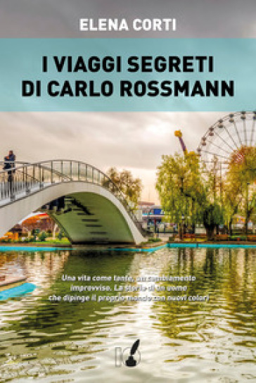 I viaggi segreti di Carlo Rossmann - Elena Corti - Libro - Mondadori Store