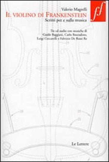 Il violino di Frankenstein. Scritti per e sulla musica. Con 3 CD Audio -  Valerio Magrelli - Libro - Mondadori Store
