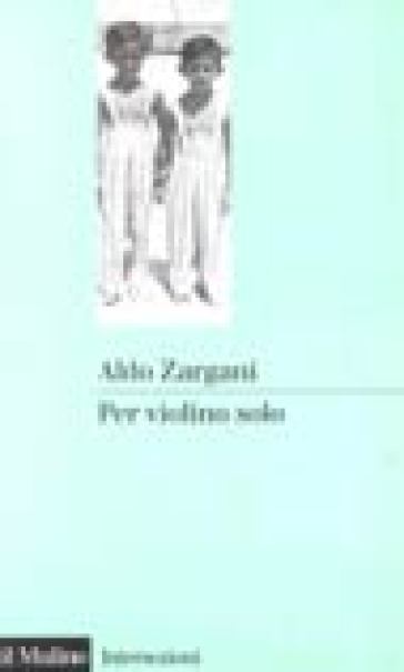 Per violino solo. La mia infanzia nell'aldiqua (1938-1945) - Aldo Zargani -  Libro - Mondadori Store