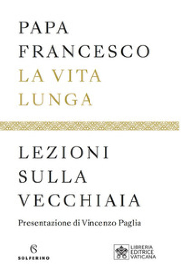 La vita lunga. Lezioni sulla vecchiaia - Papa Francesco (Jorge Mario  Bergoglio) - Libro - Mondadori Store