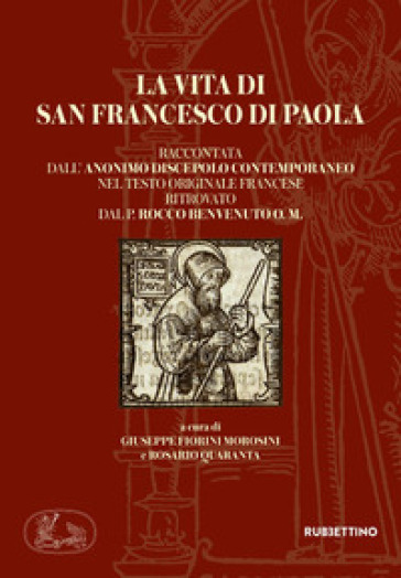 La vita di san Francesco di Paola raccontata dall'anonimo discepolo contemporaneo nel testo originale francese ritrovato dal P. Rocco Benvenuto O. M.