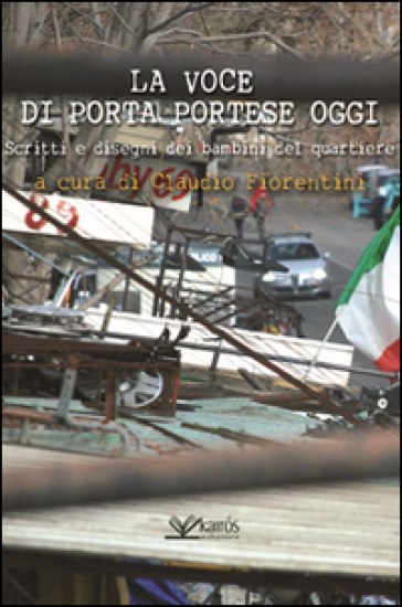 La voce di Porta Portese oggi. Scritti e disegni dei bambini del quartiere  - Claudio Fiorentini - Libro - Mondadori Store