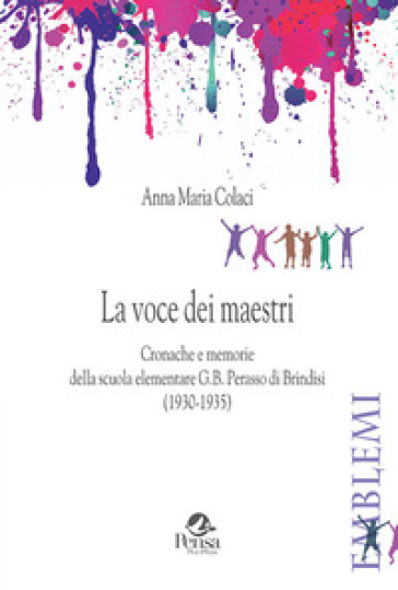 La voce dei maestri. Cronache e memorie della scuola elementare G.B. Perasso di Brindisi (...