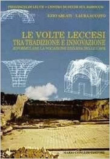 Le volte leccesi. Tra tradizione e innovazione. Riformulare la vocazione edilizia delle ca...