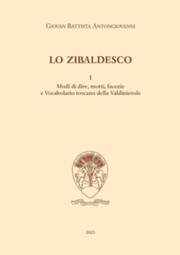 Lo zibaldesco. Modi di dire, motti, facezie e Vocabolario toscano della Valdinievole. 1.